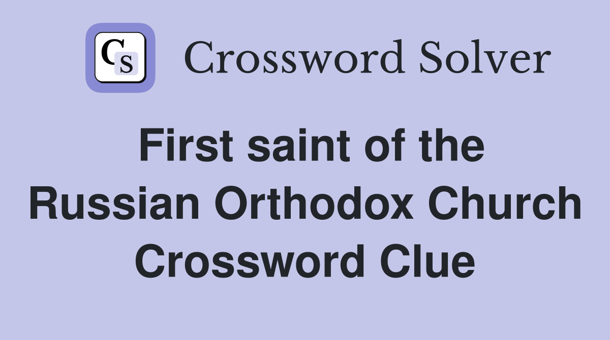 First saint of the Russian Orthodox Church Crossword Clue