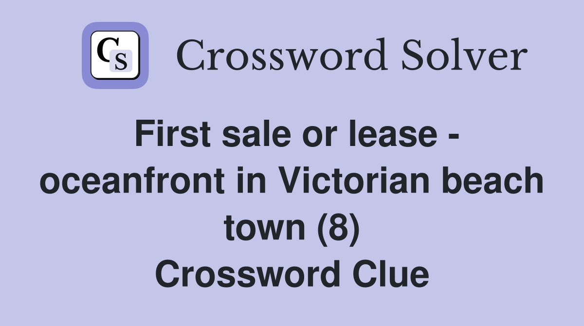 First sale or lease - oceanfront in Victorian beach town (8) Crossword Clue