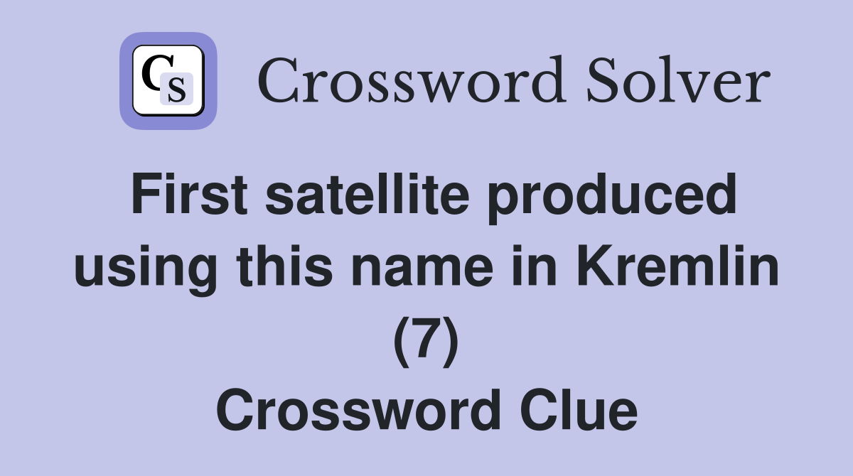 First satellite produced using this name in Kremlin (7) Crossword Clue