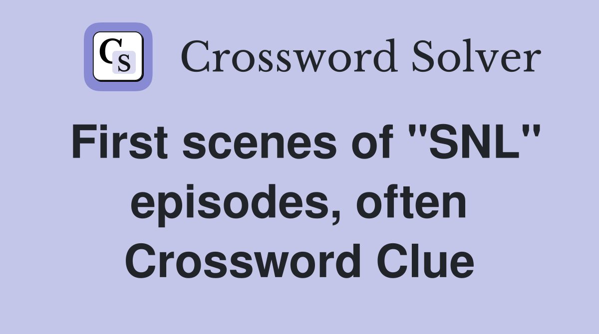 First scenes of "SNL" episodes, often Crossword Clue