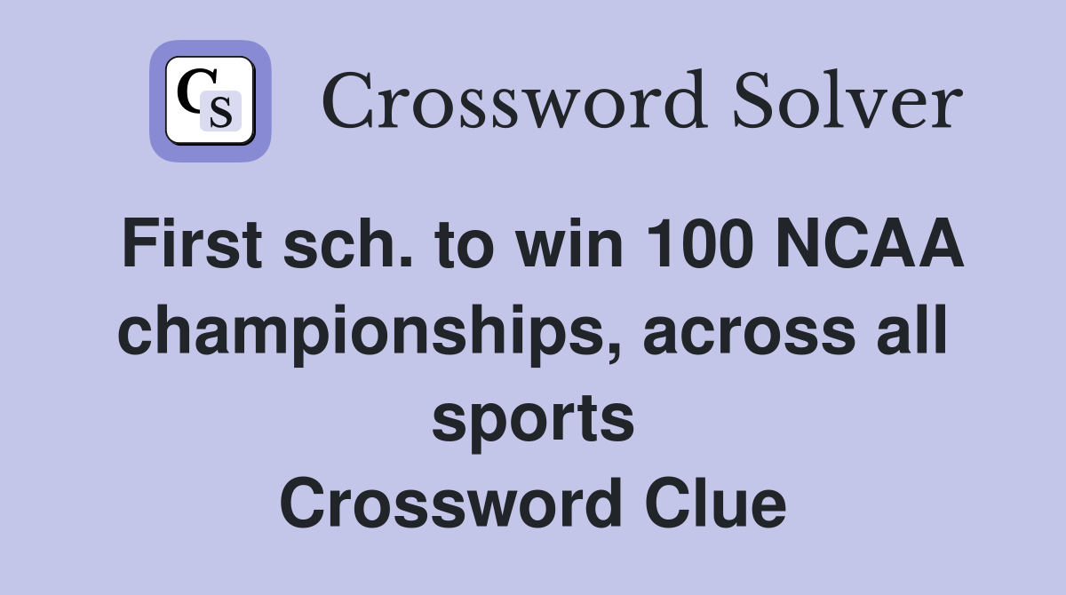 First sch. to win 100 NCAA championships, across all sports Crossword Clue