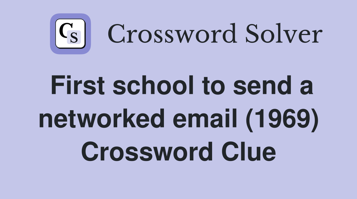 First school to send a networked email (1969) Crossword Clue
