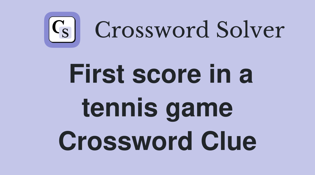 First score in a tennis game Crossword Clue