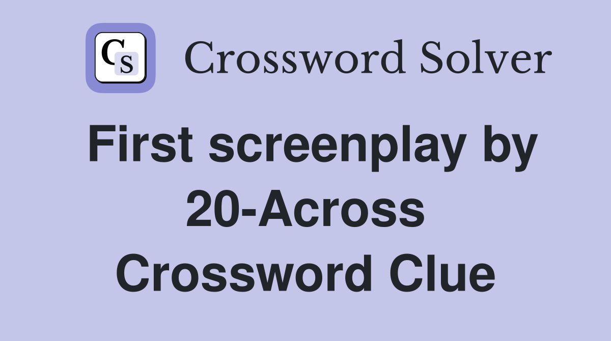 First screenplay by 20-Across Crossword Clue