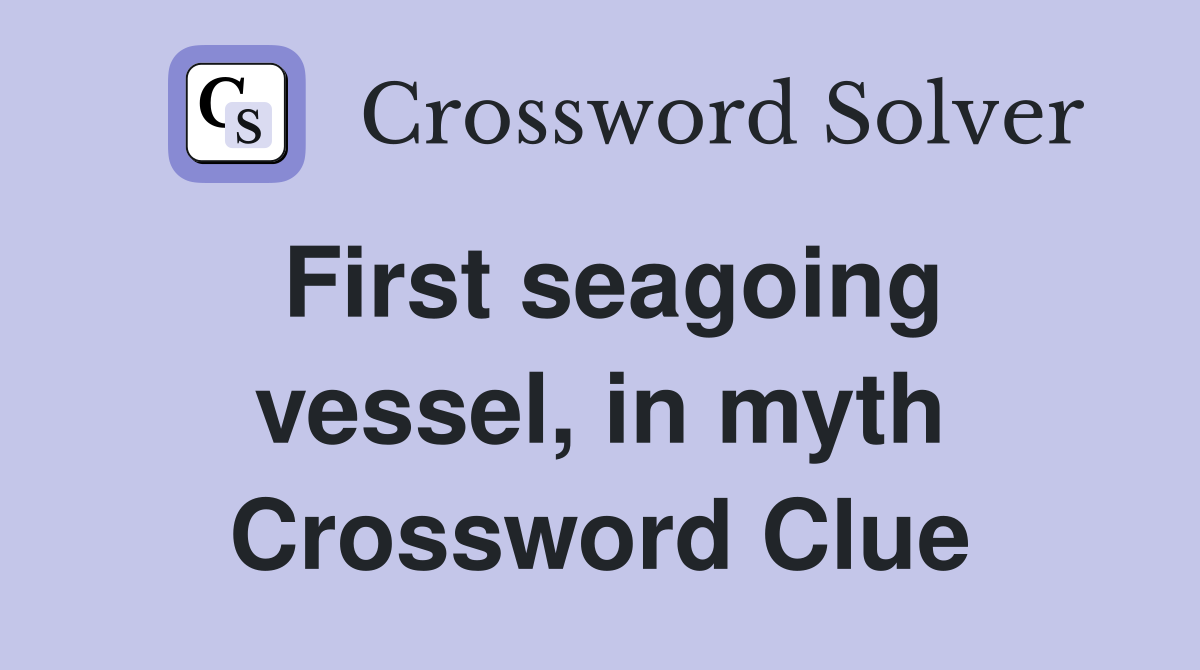 First seagoing vessel, in myth Crossword Clue