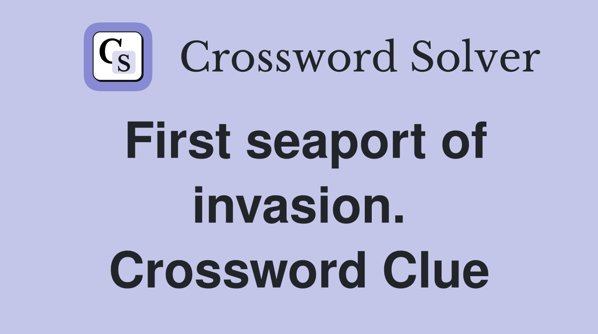 First seaport of invasion. Crossword Clue