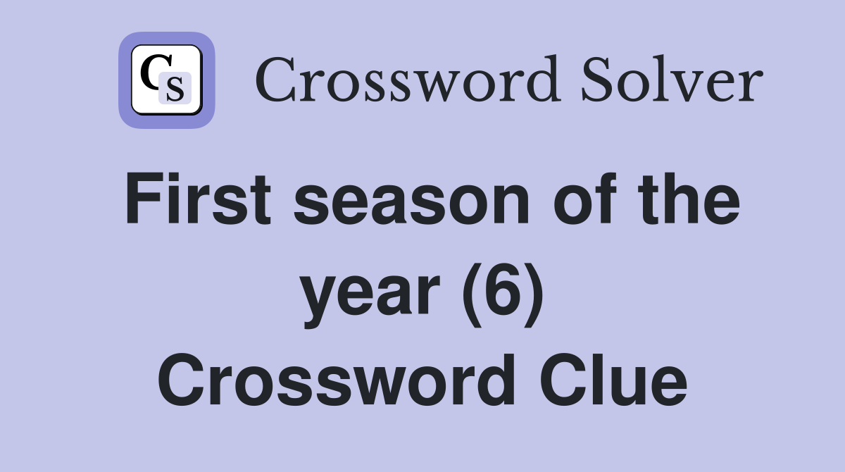 First season of the year (6) Crossword Clue