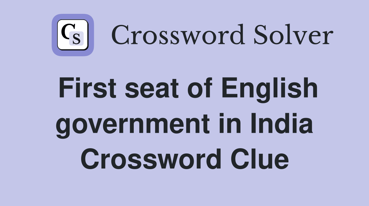 First seat of English government in India Crossword Clue
