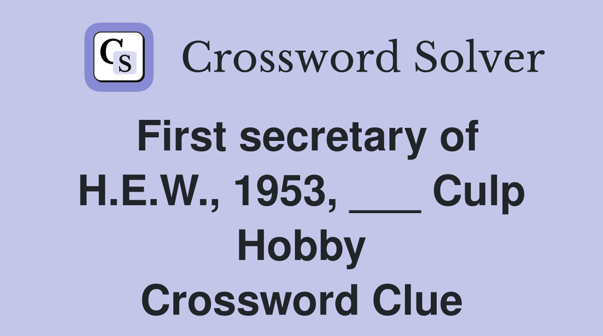 First secretary of H.E.W., 1953, ___ Culp Hobby Crossword Clue