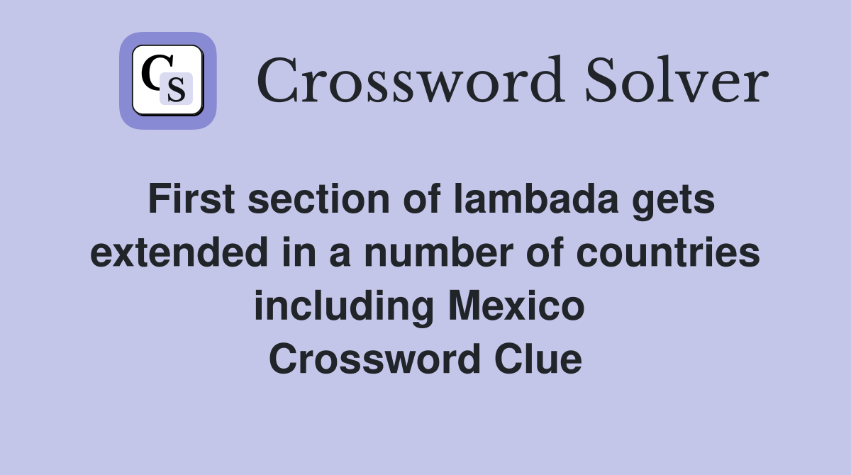 First section of lambada gets extended in a number of countries including Mexico  Crossword Clue
