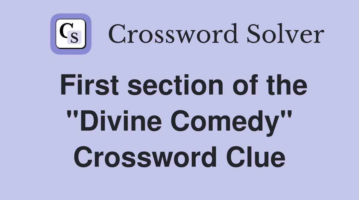 First section of the "Divine Comedy" Crossword Clue