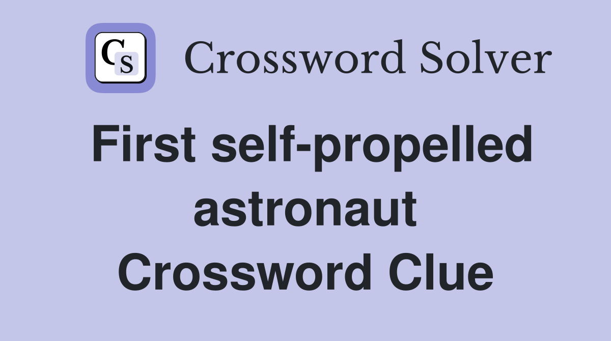 First self-propelled astronaut Crossword Clue