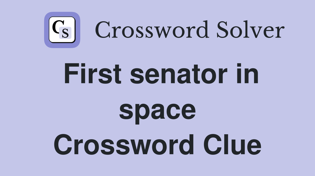 First senator in space Crossword Clue