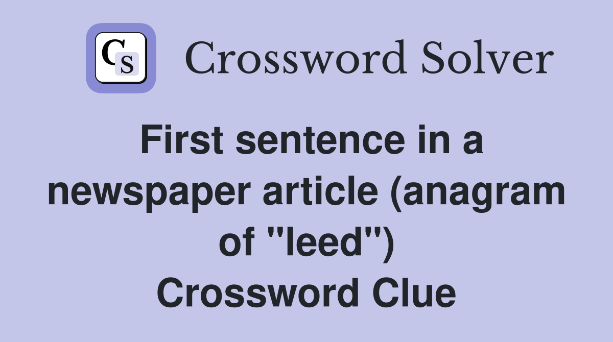 First sentence in a newspaper article (anagram of "leed") Crossword Clue