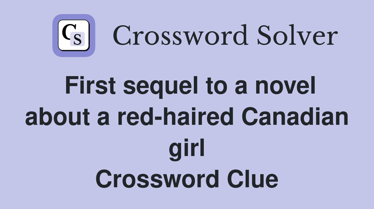 First sequel to a novel about a red-haired Canadian girl Crossword Clue