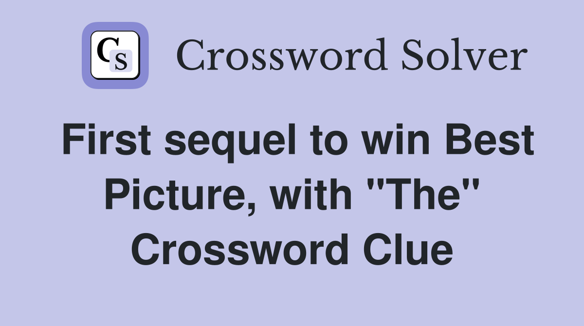 First sequel to win Best Picture, with "The" Crossword Clue
