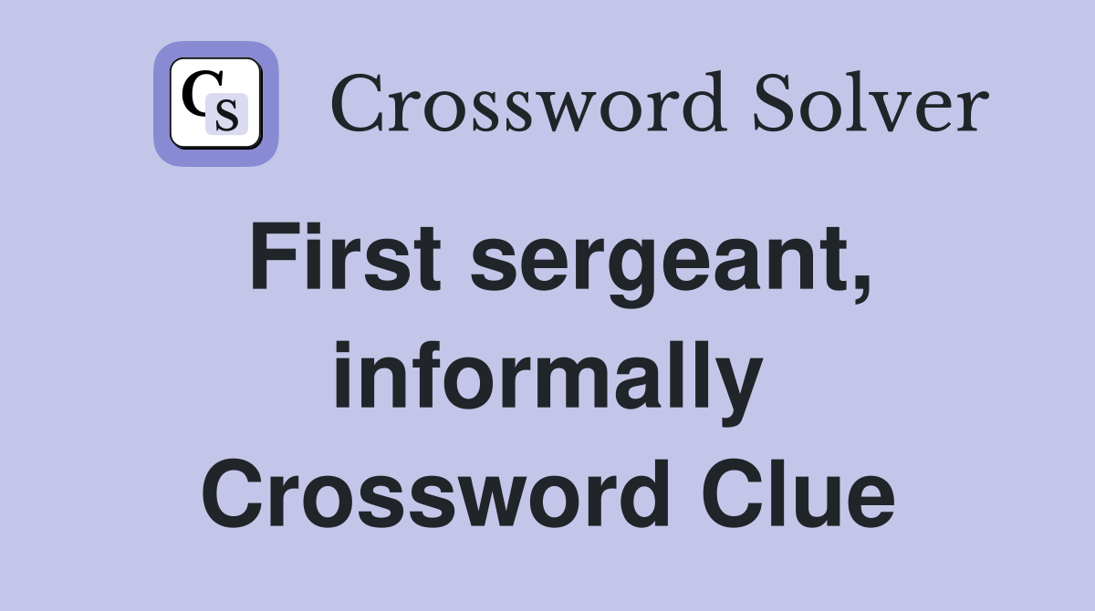 First sergeant, informally Crossword Clue