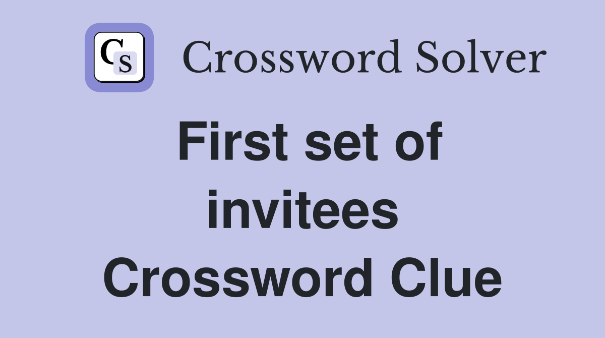 First set of invitees Crossword Clue