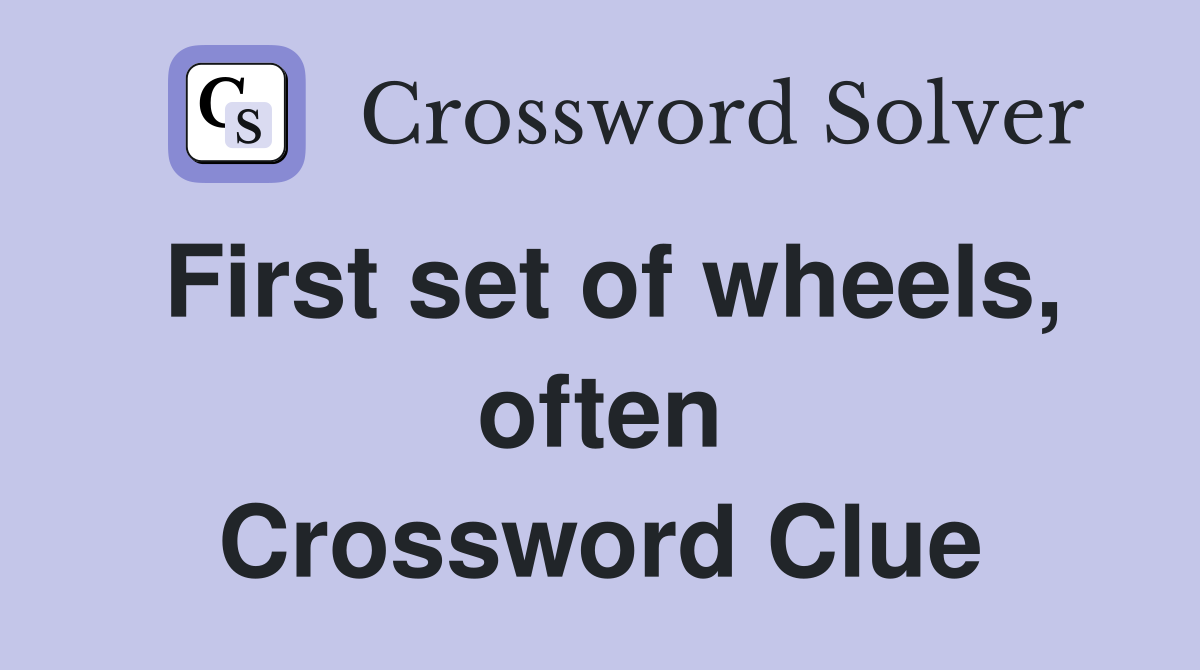 First set of wheels, often Crossword Clue