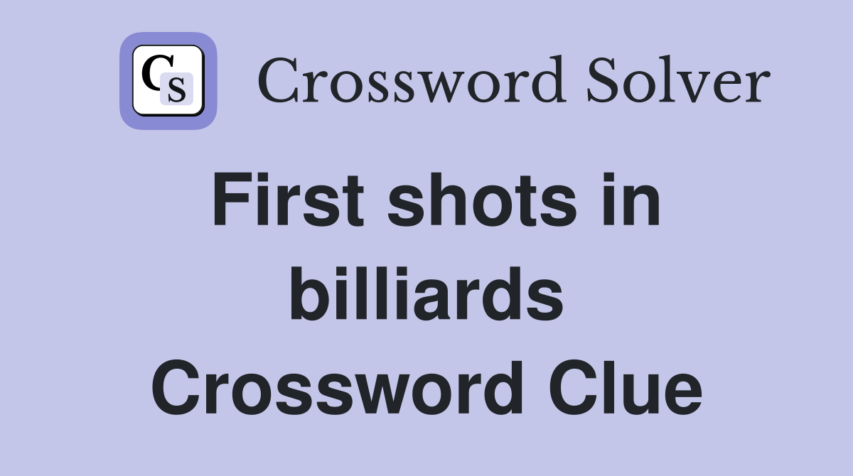 First shots in billiards Crossword Clue