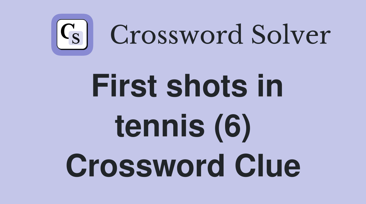 First shots in tennis (6) Crossword Clue