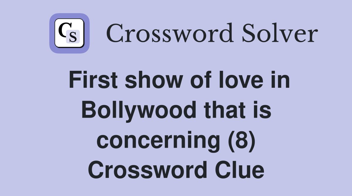 First show of love in Bollywood that is concerning (8) Crossword Clue