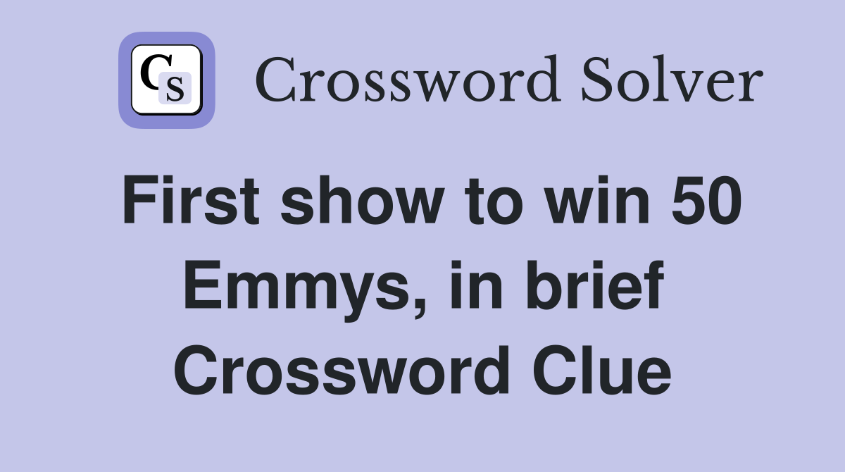 First show to win 50 Emmys, in brief Crossword Clue