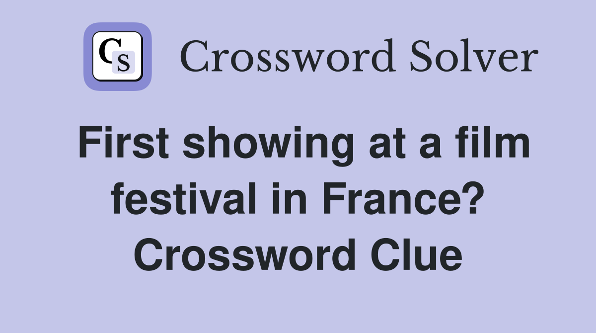 First showing at a film festival in France? Crossword Clue