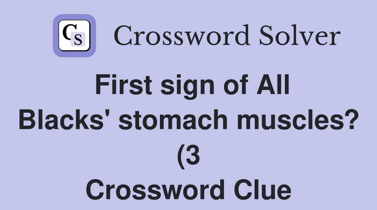 First sign of All Blacks #39 stomach muscles? (3) Crossword Clue Answers First sign of All Blacks #39 stomach muscles? (3) Crossword Clue Answers