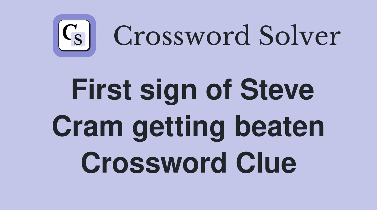 First sign of Steve Cram getting beaten Crossword Clue