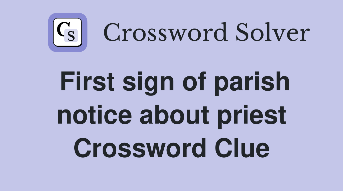First sign of parish notice about priest Crossword Clue
