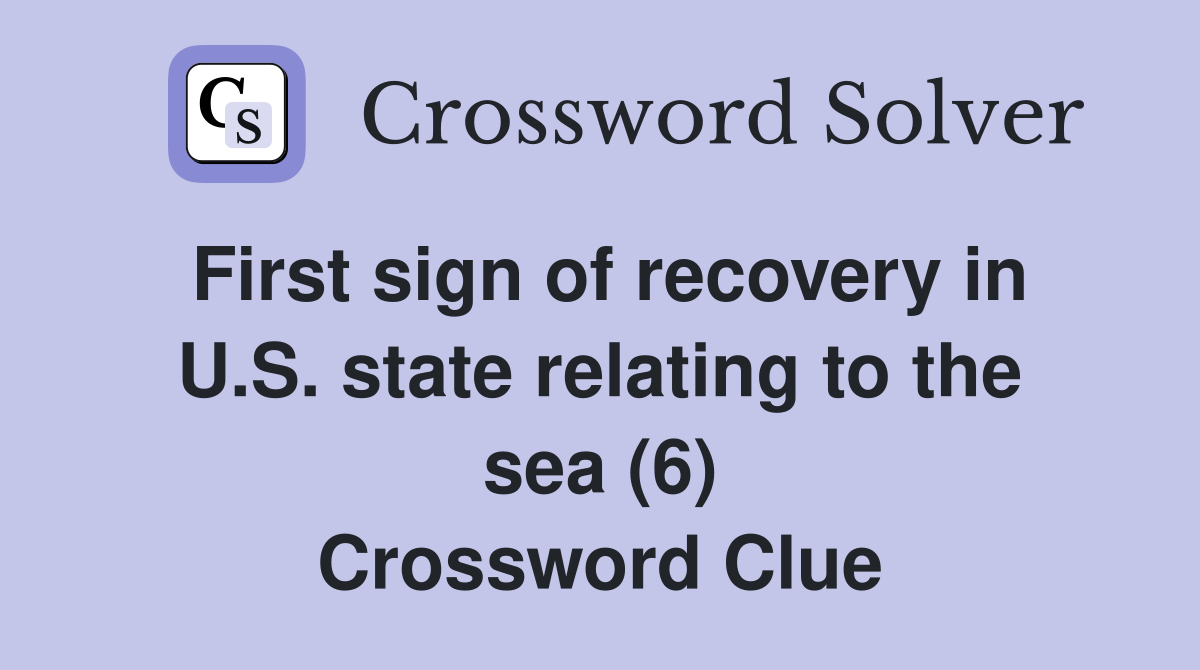 First sign of recovery in U.S. state relating to the sea (6) Crossword Clue
