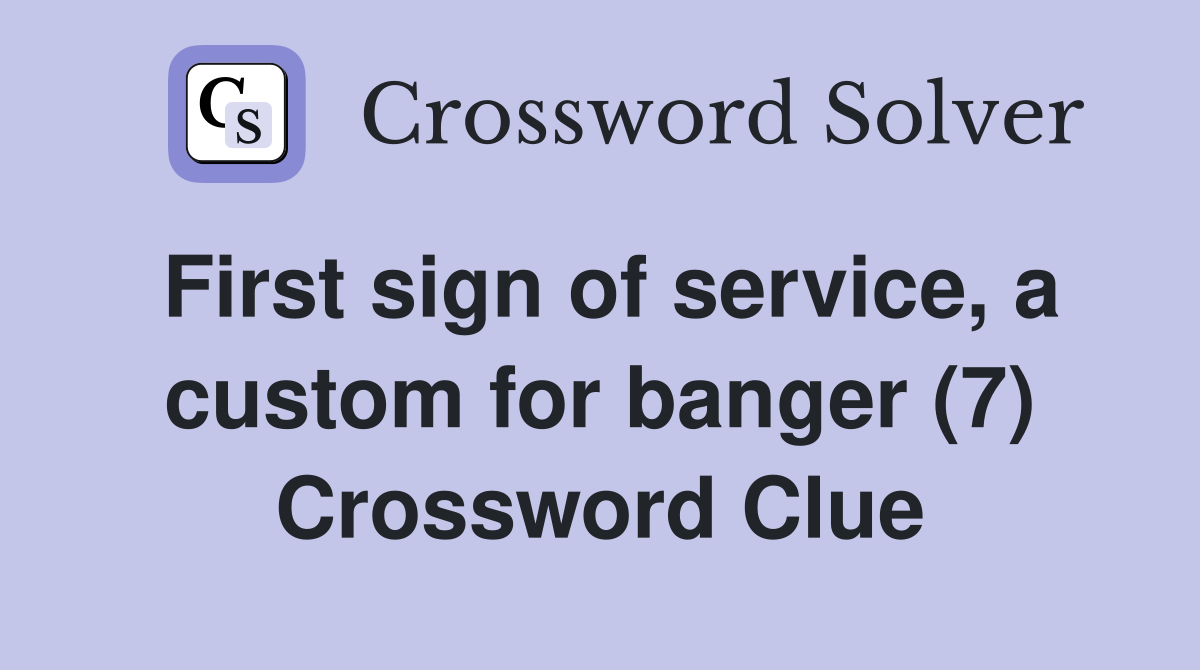 First sign of service, a custom for banger (7) Crossword Clue