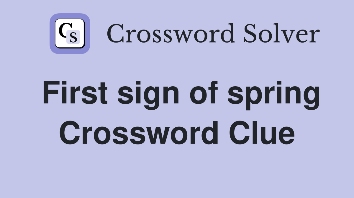 First sign of spring Crossword Clue