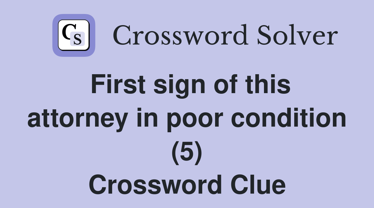 First sign of this attorney in poor condition (5) Crossword Clue