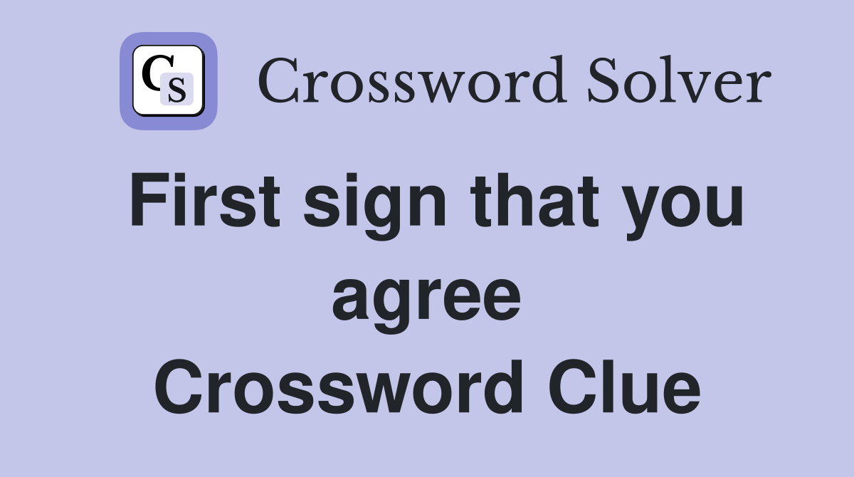 First sign that you agree Crossword Clue