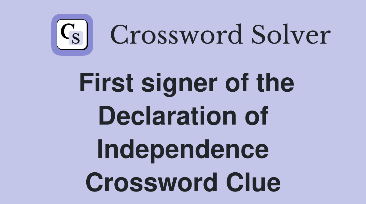 First signer of the Declaration of Independence Crossword Clue