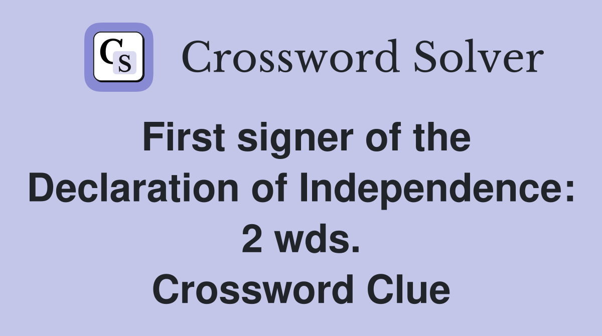 First signer of the Declaration of Independence: 2 wds. Crossword Clue