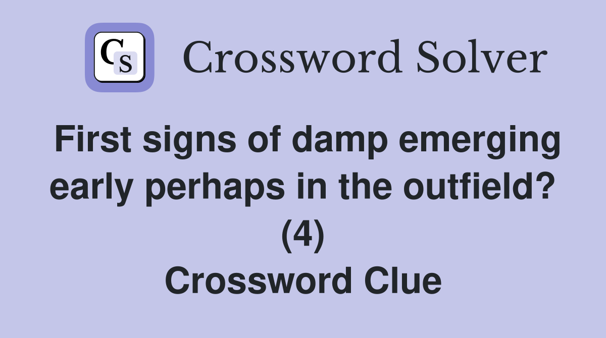 First signs of damp emerging early perhaps in the outfield? (4) Crossword Clue
