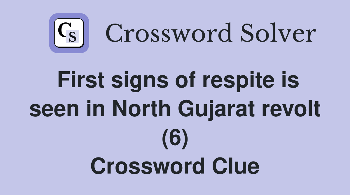 First signs of respite is seen in North Gujarat revolt (6) Crossword Clue