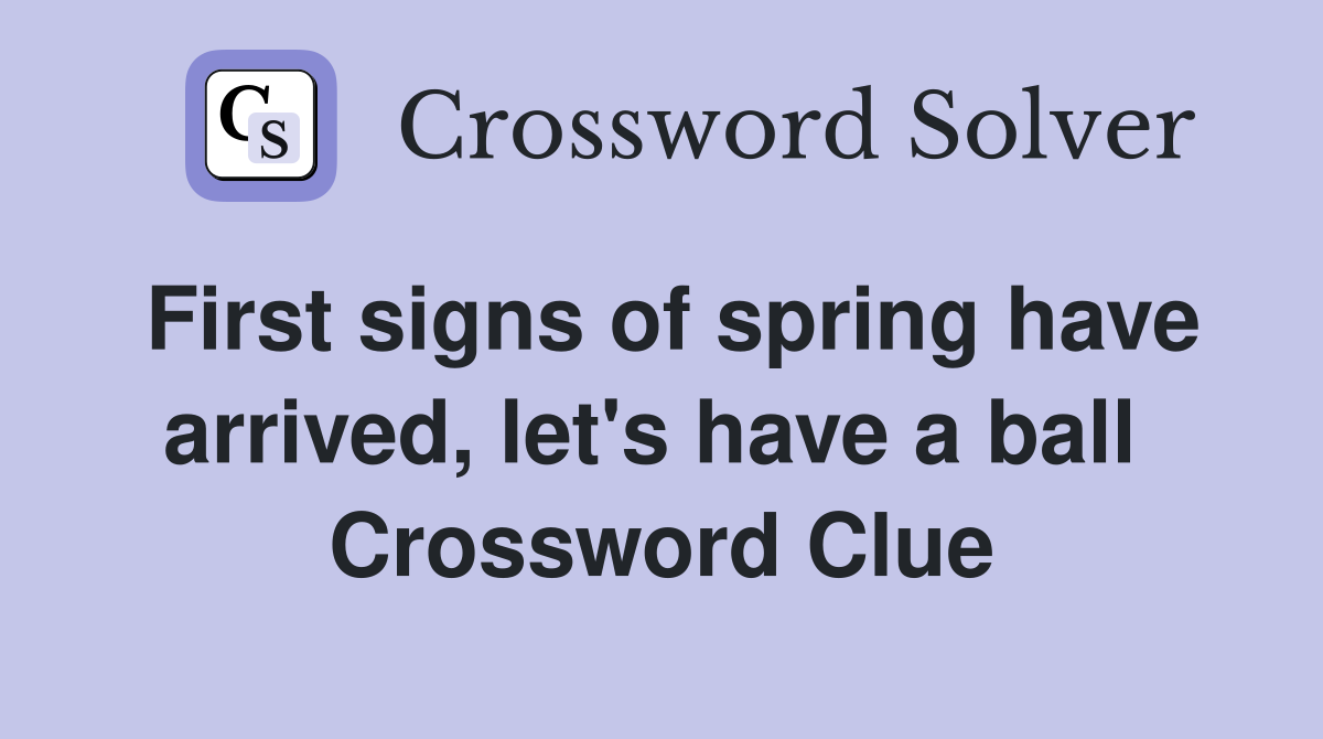 First signs of spring have arrived, let's have a ball  Crossword Clue