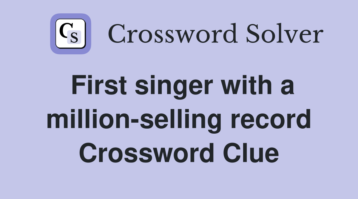 First singer with a million-selling record Crossword Clue
