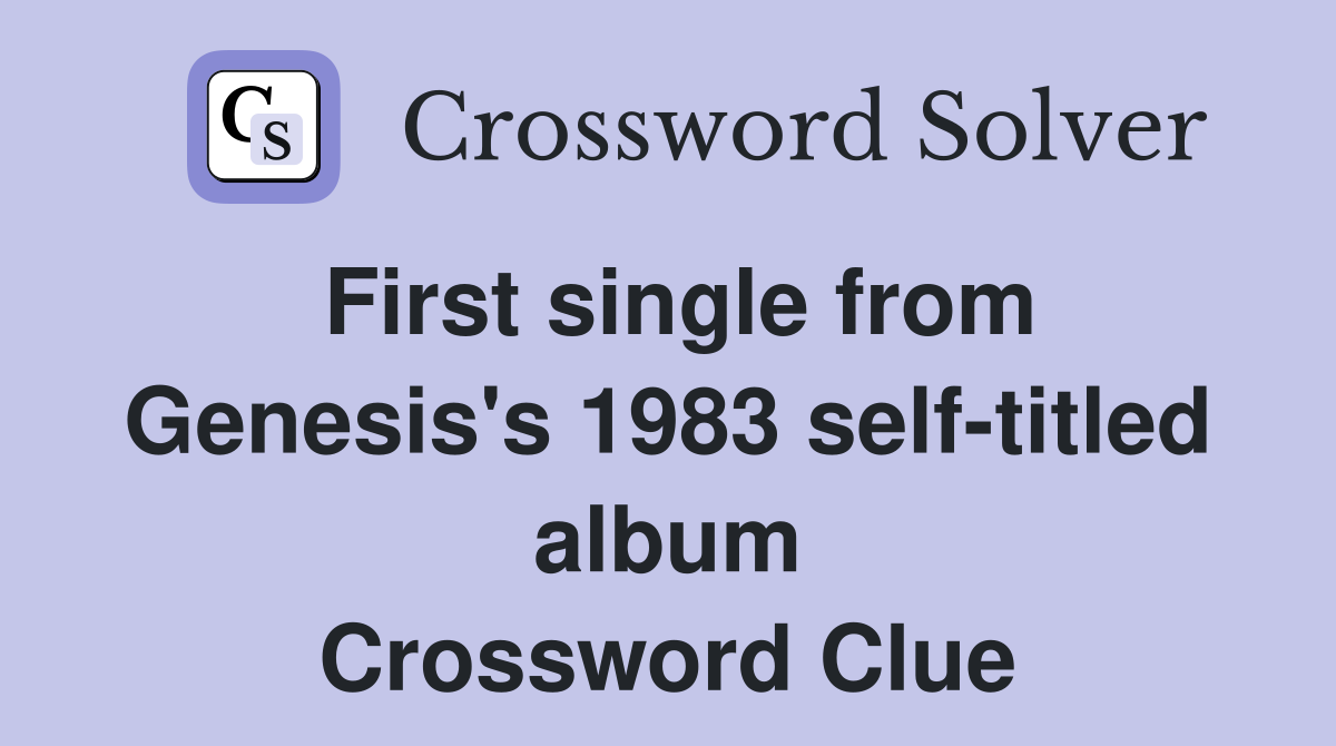 First single from Genesis's 1983 self-titled album Crossword Clue