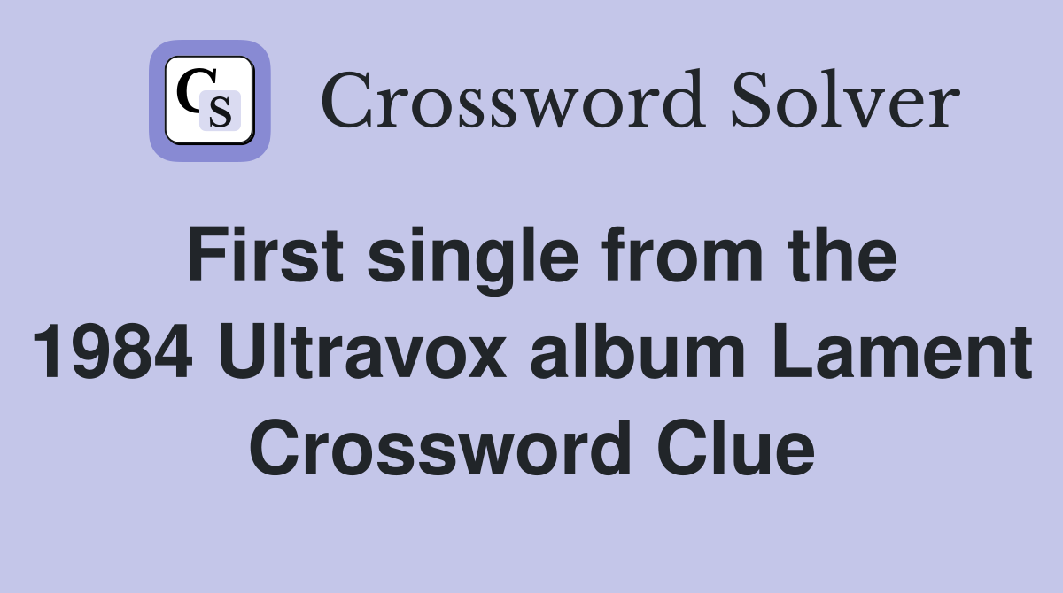 First single from the 1984 Ultravox album Lament Crossword Clue