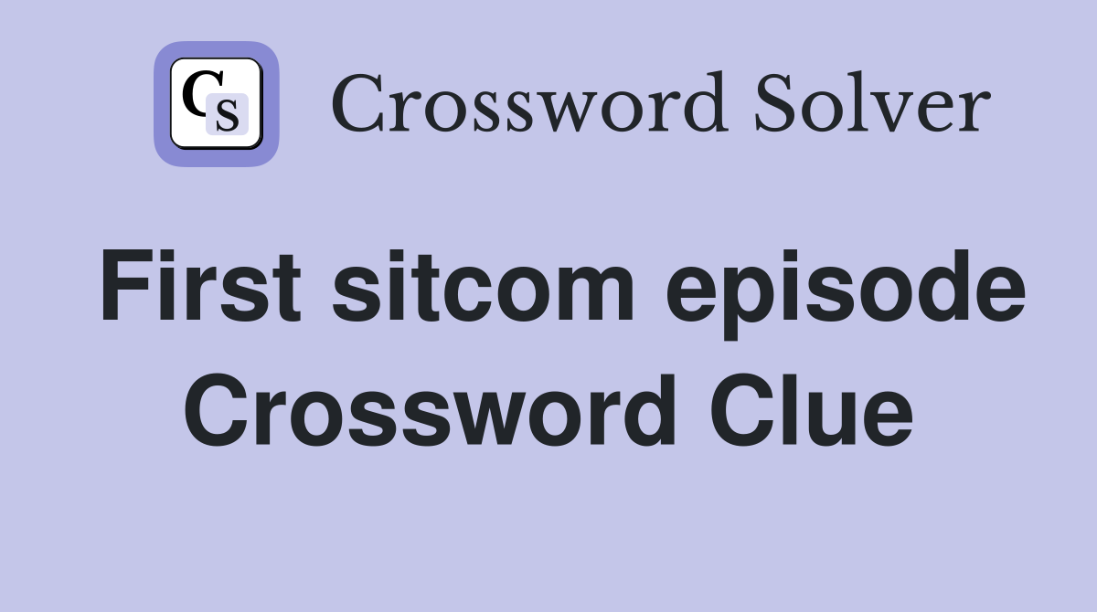 First sitcom episode Crossword Clue
