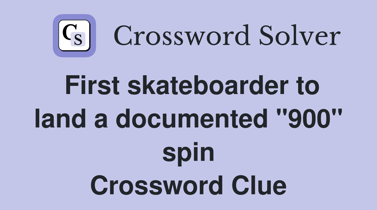 First skateboarder to land a documented "900" spin Crossword Clue