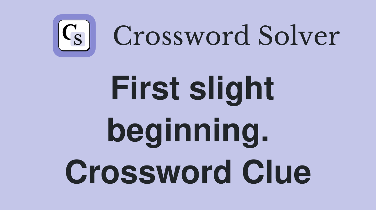 First slight beginning. Crossword Clue