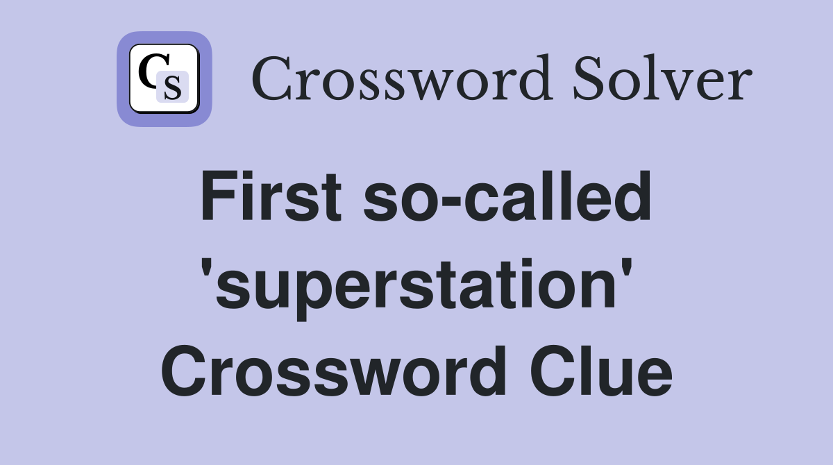 First so-called 'superstation' Crossword Clue