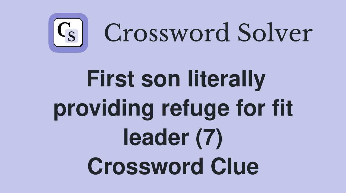 First son literally providing refuge for fit leader (7) Crossword Clue