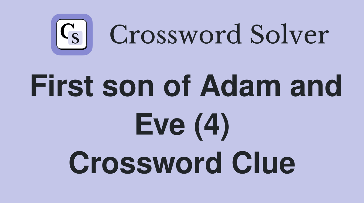 First son of Adam and Eve (4) Crossword Clue
